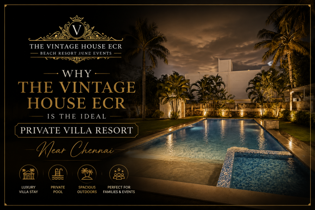 Why The Vintage House ECR Is the Ideal Private Villa Resort Near Chennai